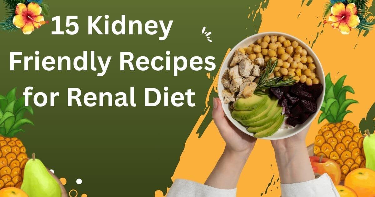 Kidney Friendly Recipes for Renal Diet