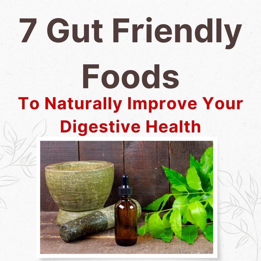 7 Gut Friendly Foods to Naturally Improve Your Digestive Health