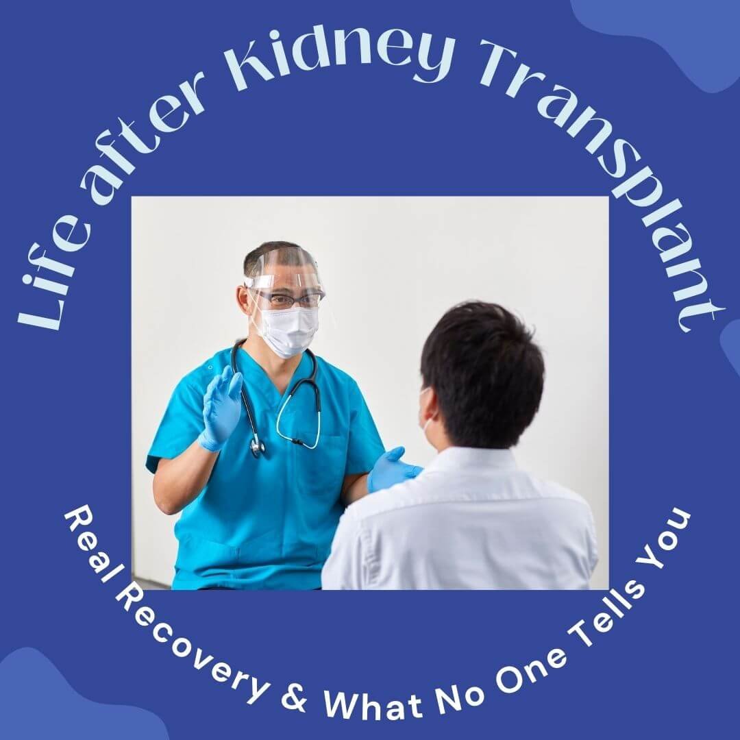 Life after Kidney Transplant: Real Recovery & What No One Tells You
