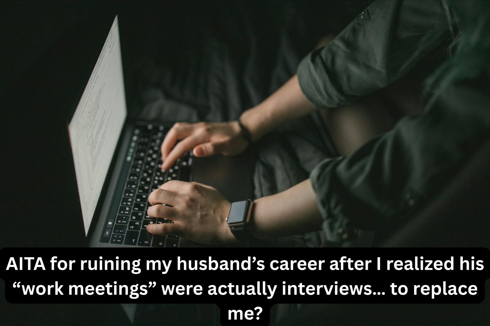 AITA for ruining my husband’s career after I realized his “work meetings” were actually interviews… to replace me?