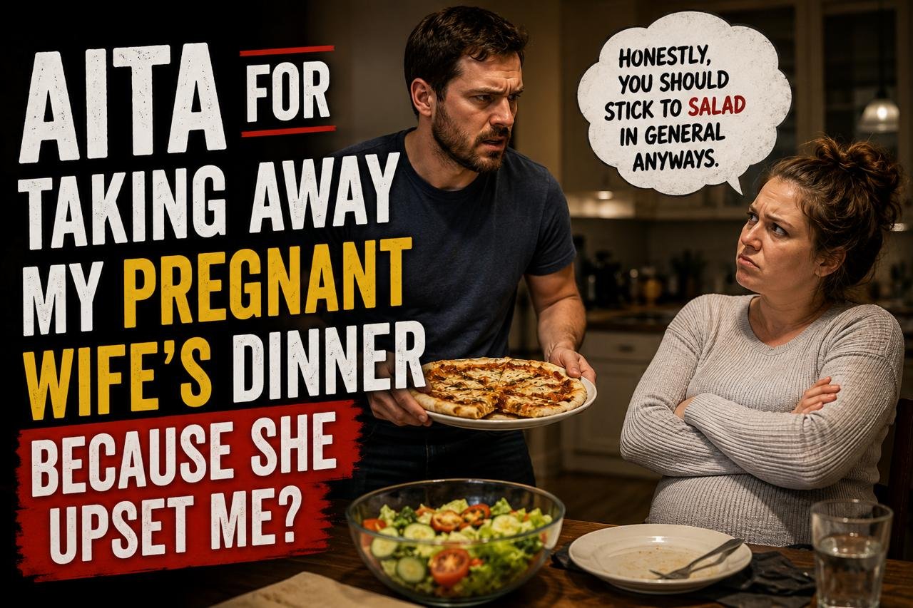 AITA for Taking Back the Dinner I Cooked After My Pregnant Wife Insulted Me?