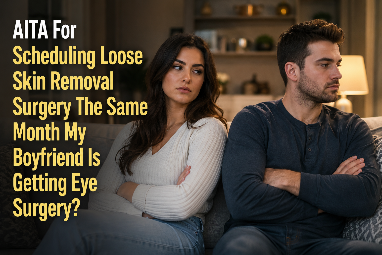 AITA For Scheduling Loose Skin Removal Surgery The Same Month My Boyfriend Is Getting Eye Surgery?
