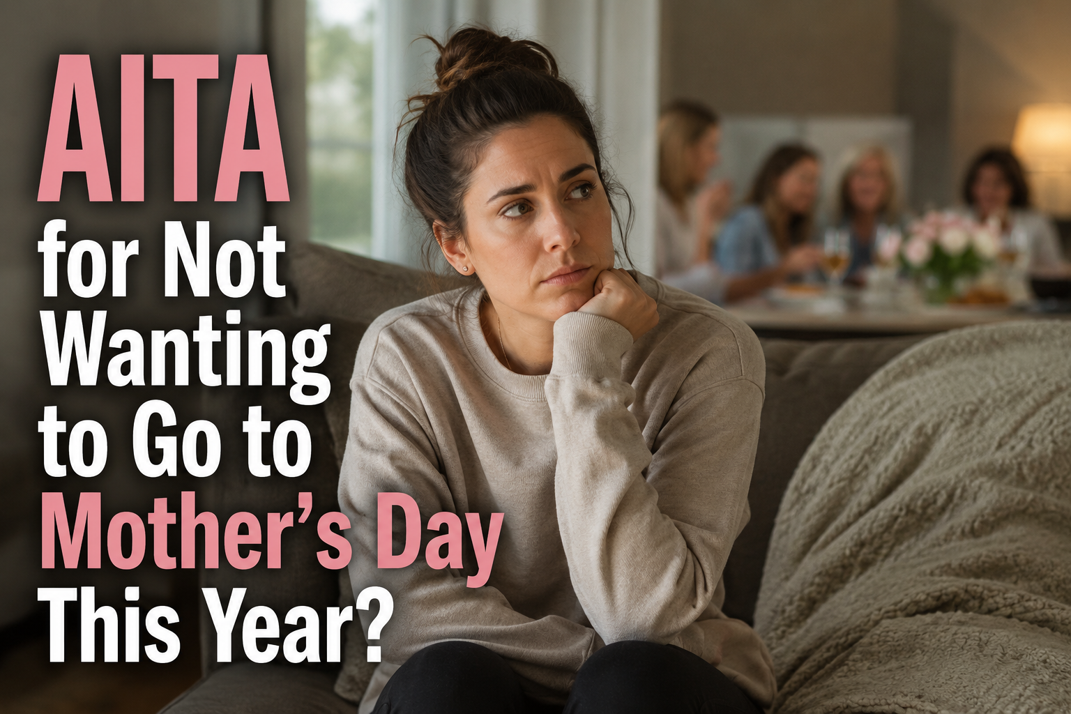 AITA for Not Wanting to Go to Mother’s Day This Year?